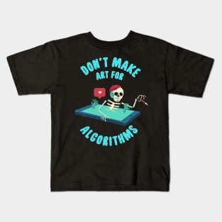 Don't Make Art for Algorithms. Kids T-Shirt